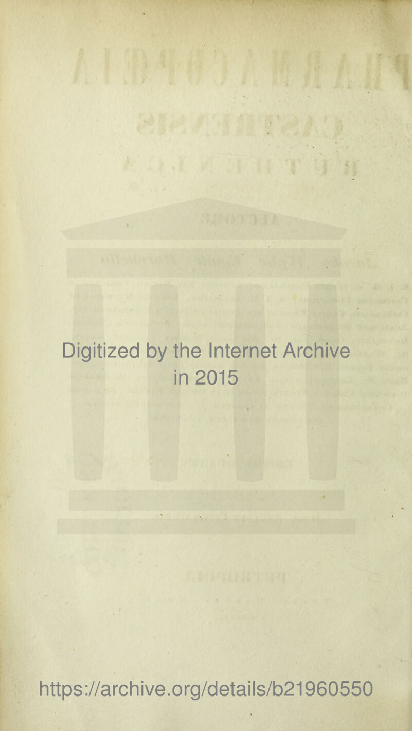 Digitized by the Internet Archive in 2015 https://archive.org/details/b21960550