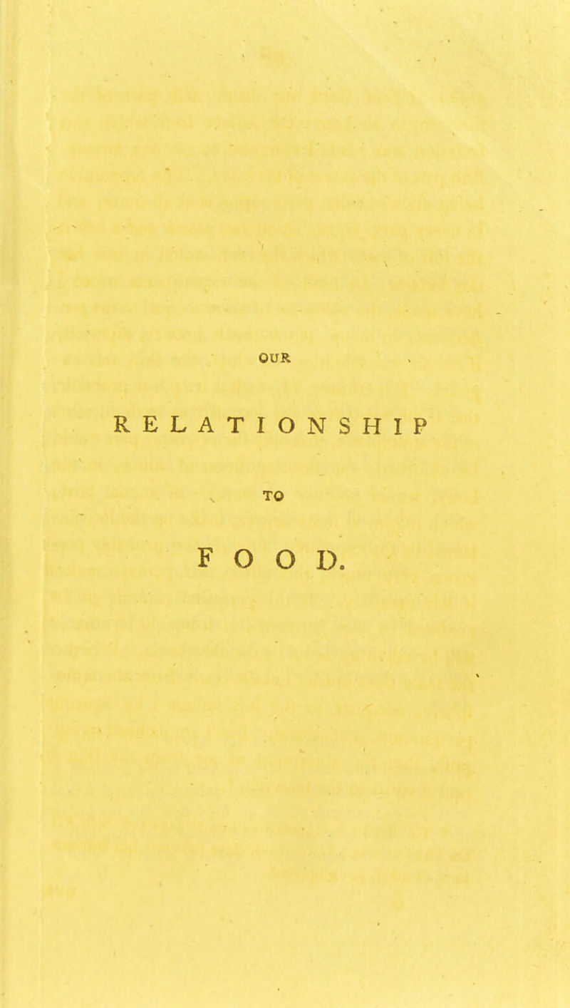 RELATIONSHIP TO FOOD.