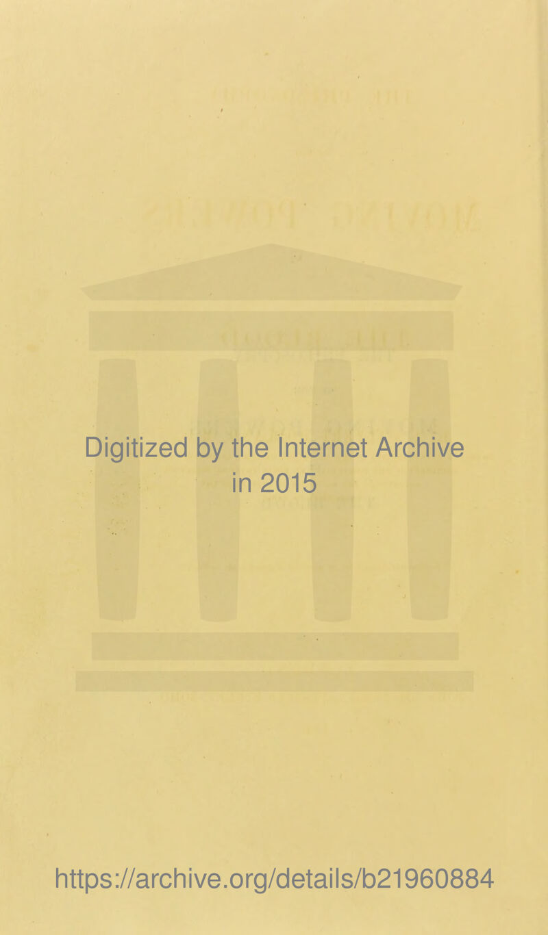 Digitized by the Internet Archive in 2015 https://archive.org/details/b21960884