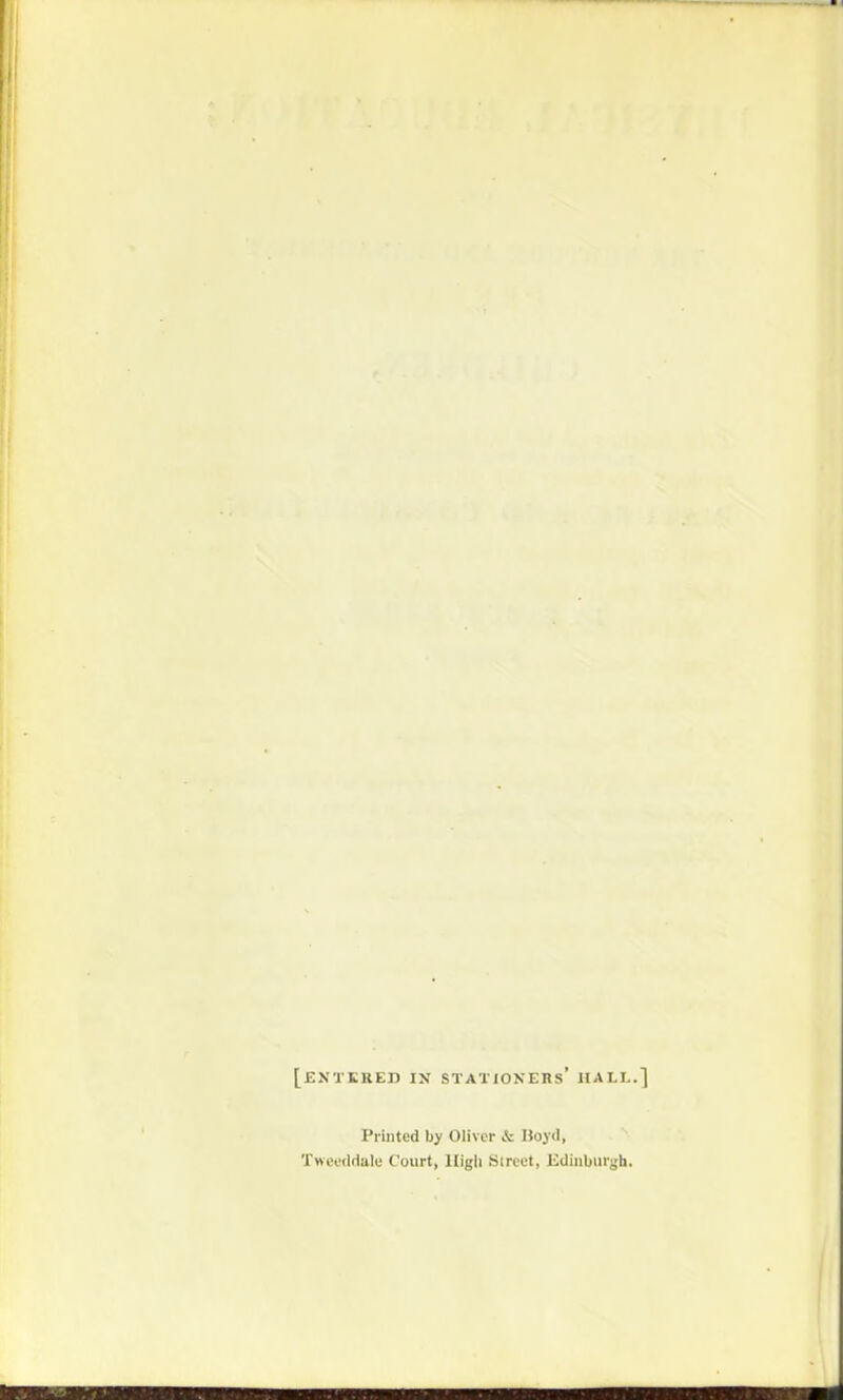 [entered in stationers' hall. Printed by Oliver & Hoyd, Xweeddale Court, High Street, Edinburgh.