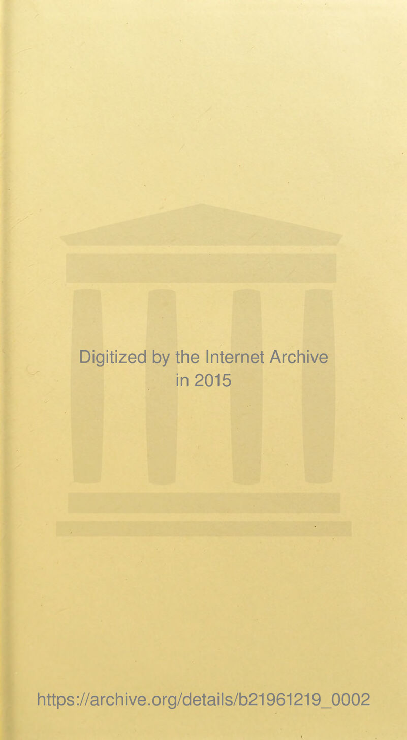 Digitized by the Internet Archive in 2015 https://archive.org/details/b21961219_0002