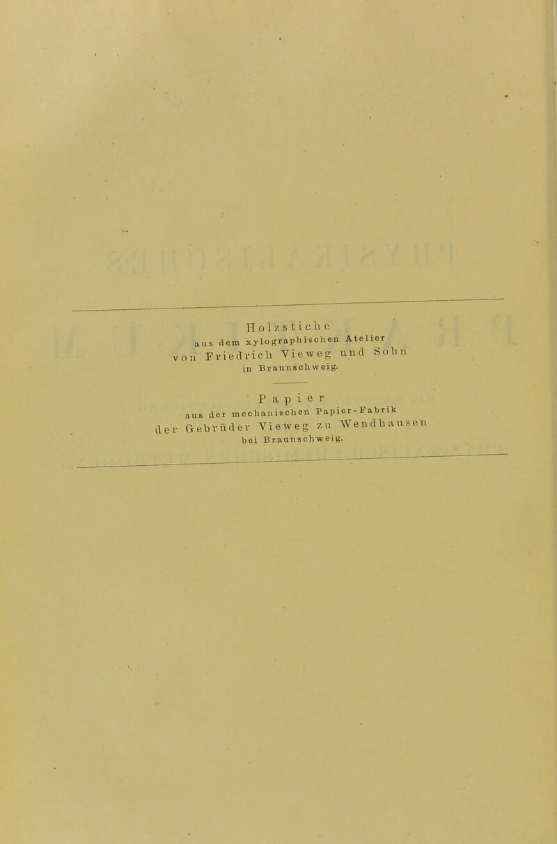 aus dem xylograpliiscUen Atelier von Friedrich Vieweg unä Sohn in Braunachweig. • Papier aus der mechanischen Papier-Fabrik i- Gebrüder Vieweg zu Wendbause bei Braunschweig.