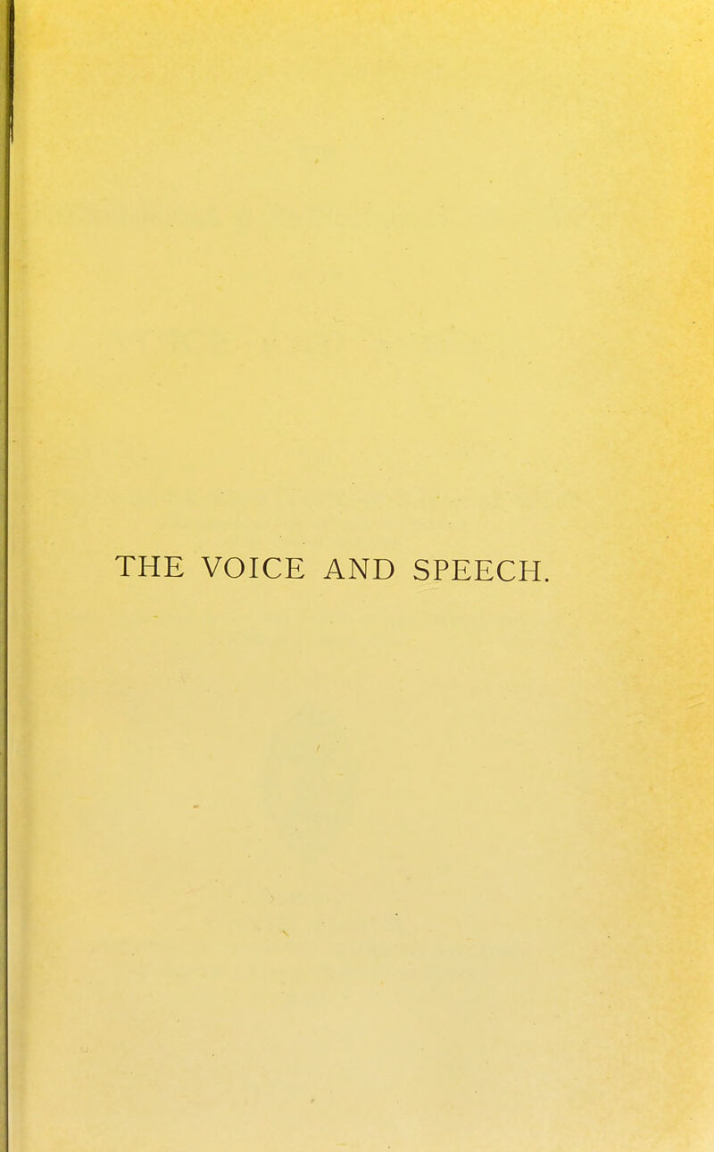 THE VOICE AND SPEECH.