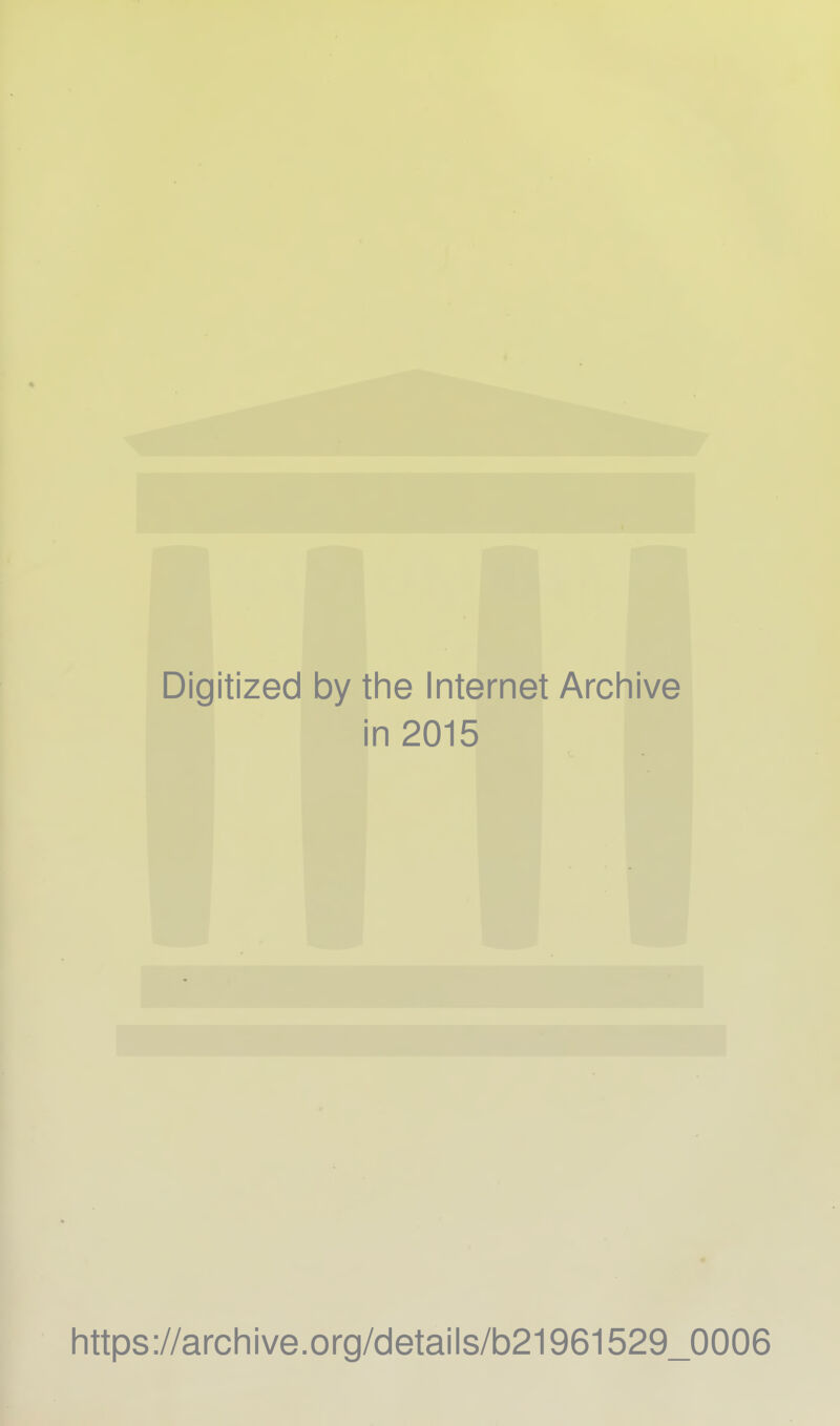 Digitized by the Internet Archive in 2015 https://archive.org/details/b21961529_0006
