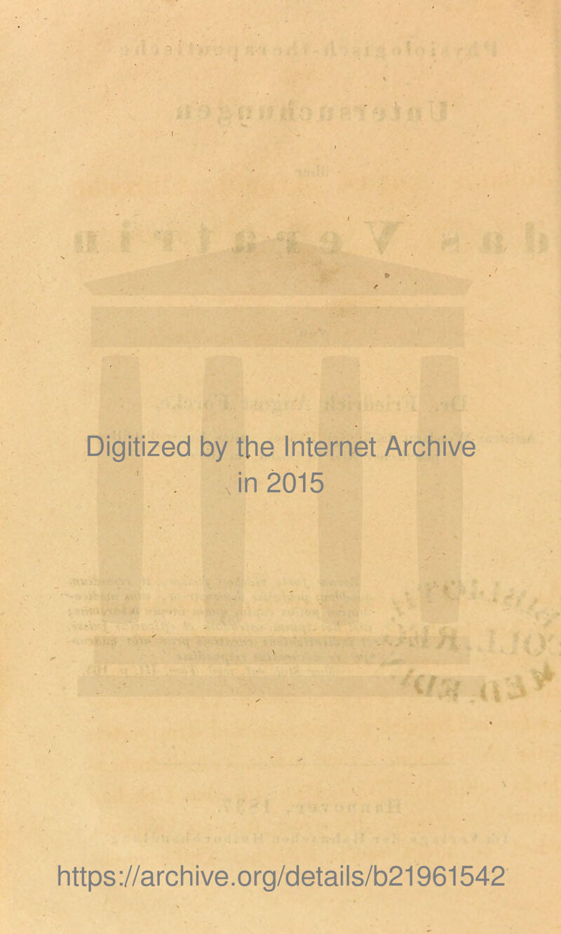 Digitized by the Internet Archive ' , Jn2015 \ https://archive.org/details/b21961542