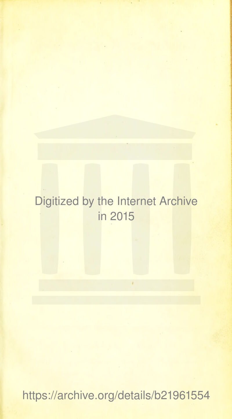 Digitized by the Internet Archive in 2015 https://archive.org/details/b21961554