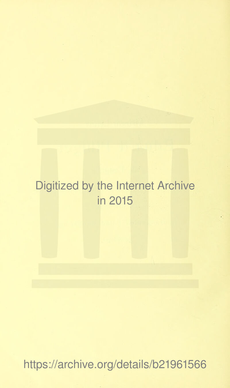 Digitized by the Internet Archive in 2015 https://archive.org/details/b21961566