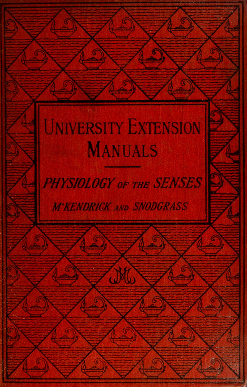 University Extension Manuals PHYSIOLOGY OF WE SENSES M'KENDRICKA1U SNODGKASS