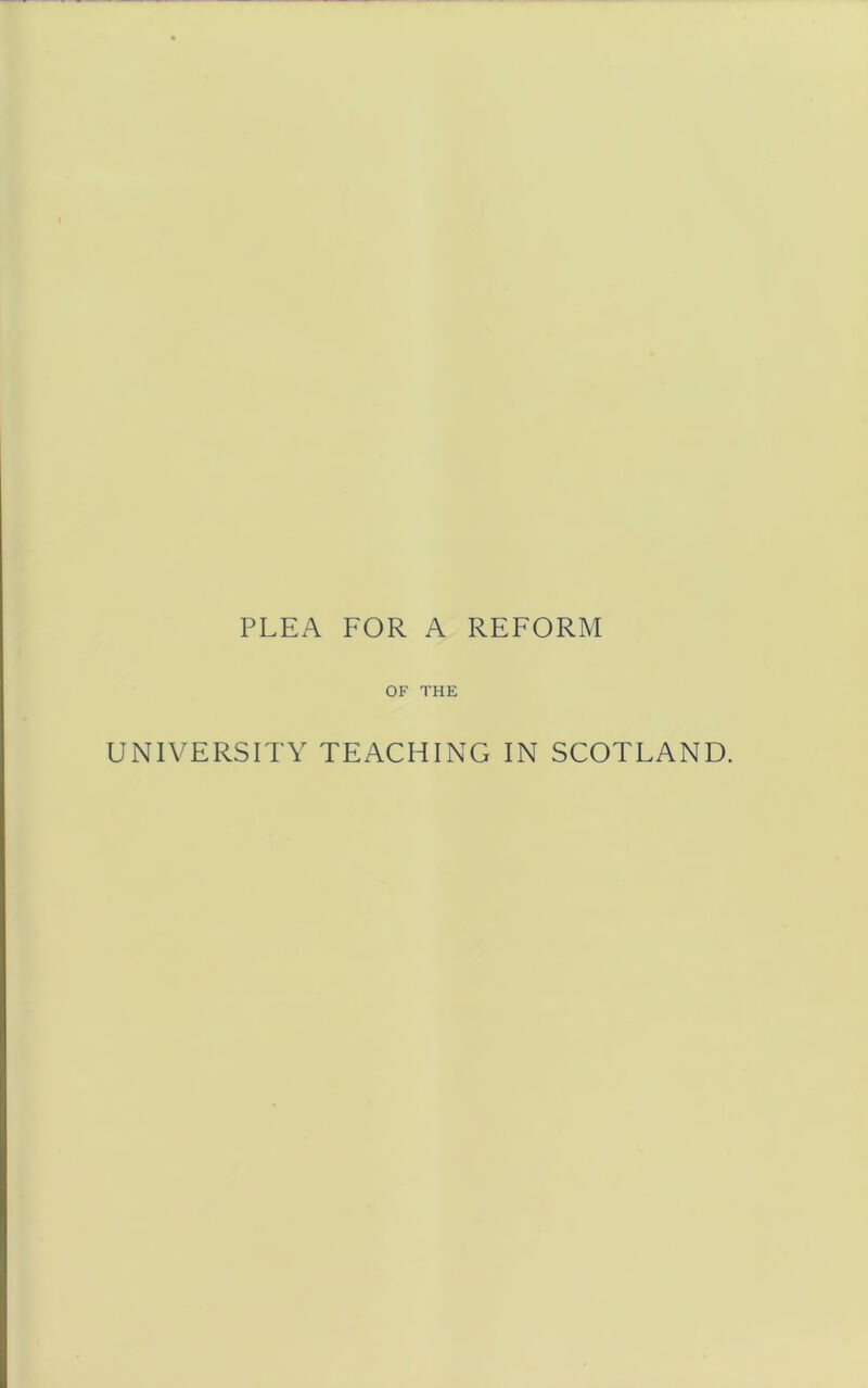 OF THE UNIVERSITY TEACHING IN SCOTLAND.