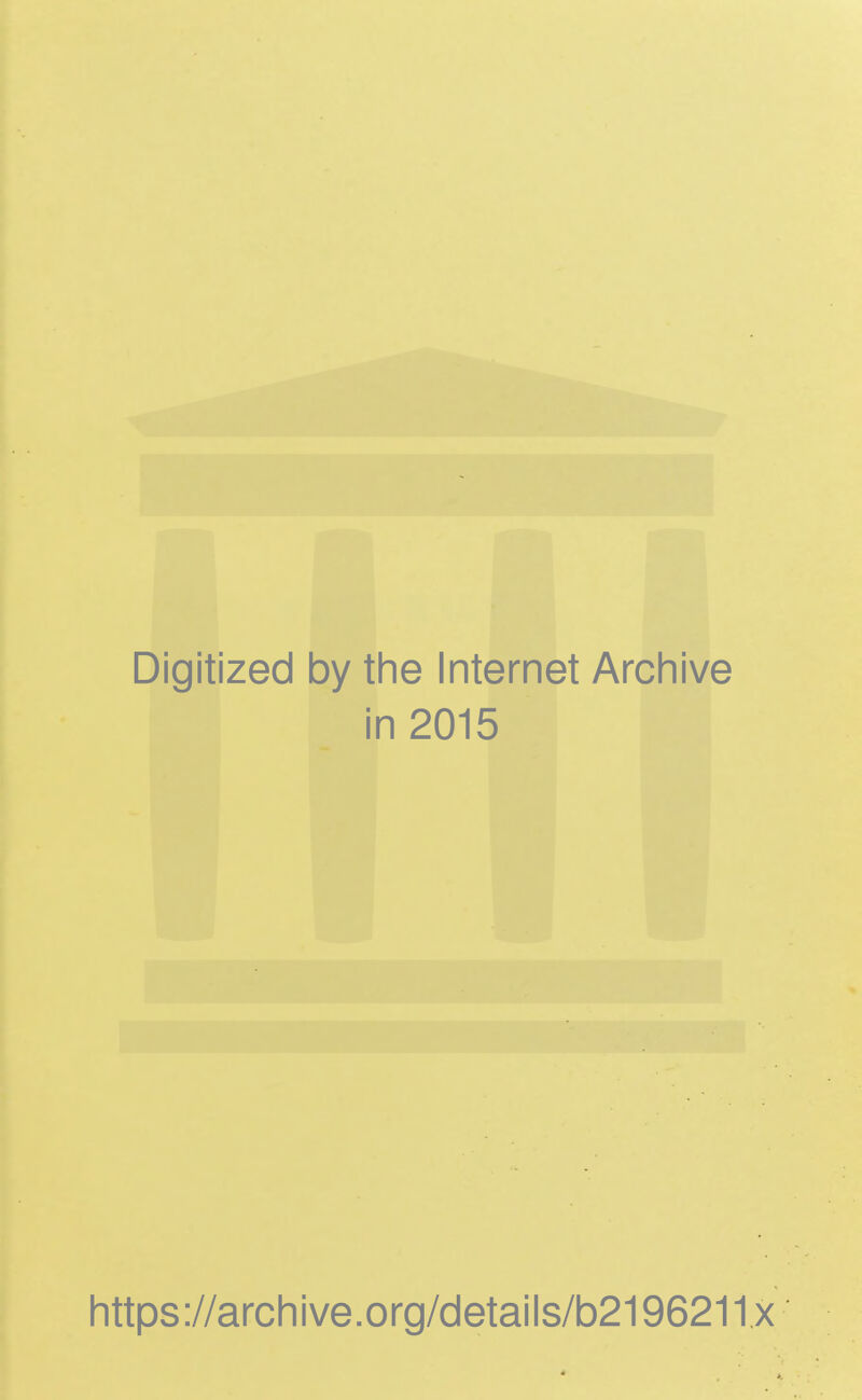 Digitized by tlie Internet Archive in 2015 littps://archive.org/details/b2196211.x