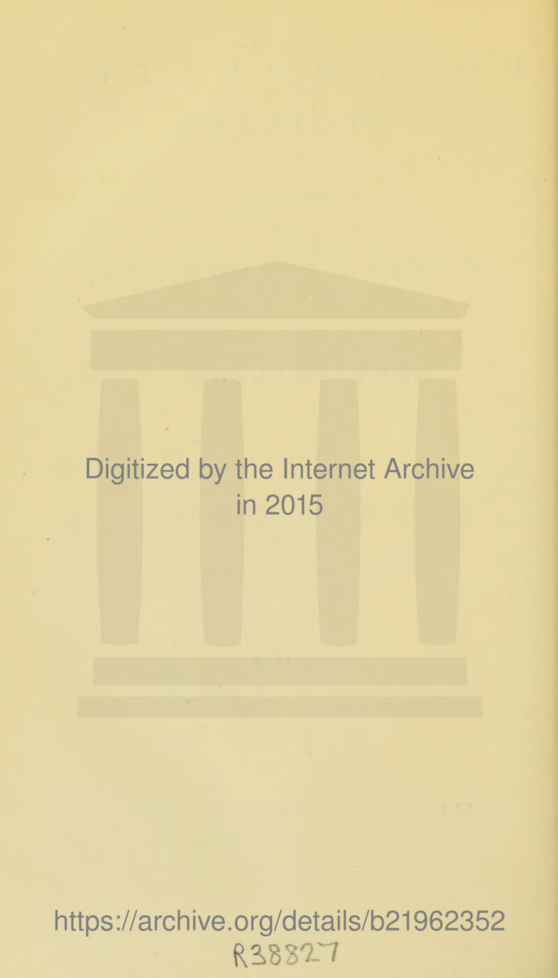 Digitized by the Internet Archive in 2015 https://archive.org/details/b21962352