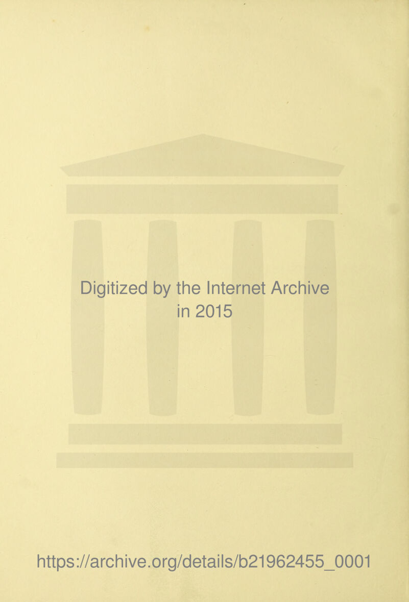 Digitized by the Internet Archive in 2015 https://archive.org/details/b21962455_0001