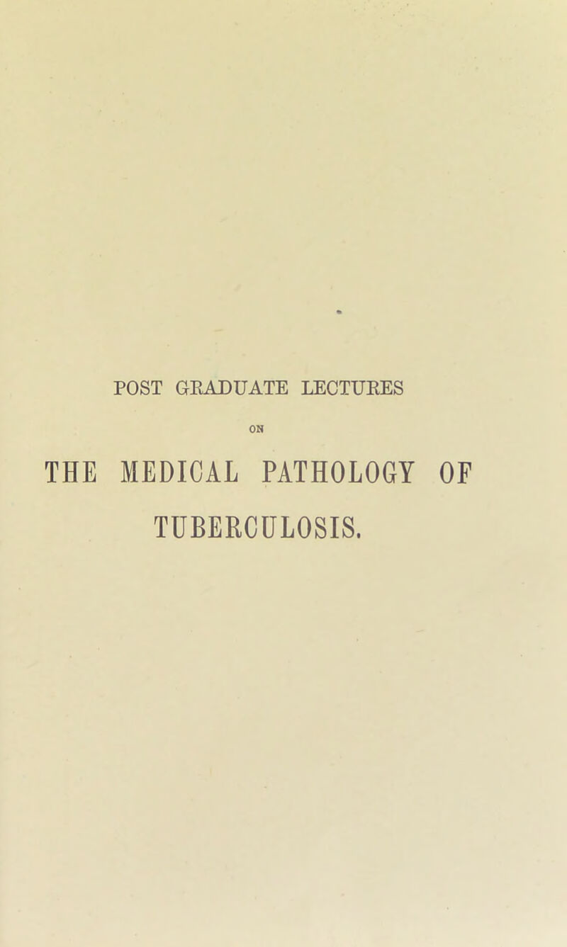 ON THE MEDICAL PATHOLOGY OF TUBERCULOSIS.