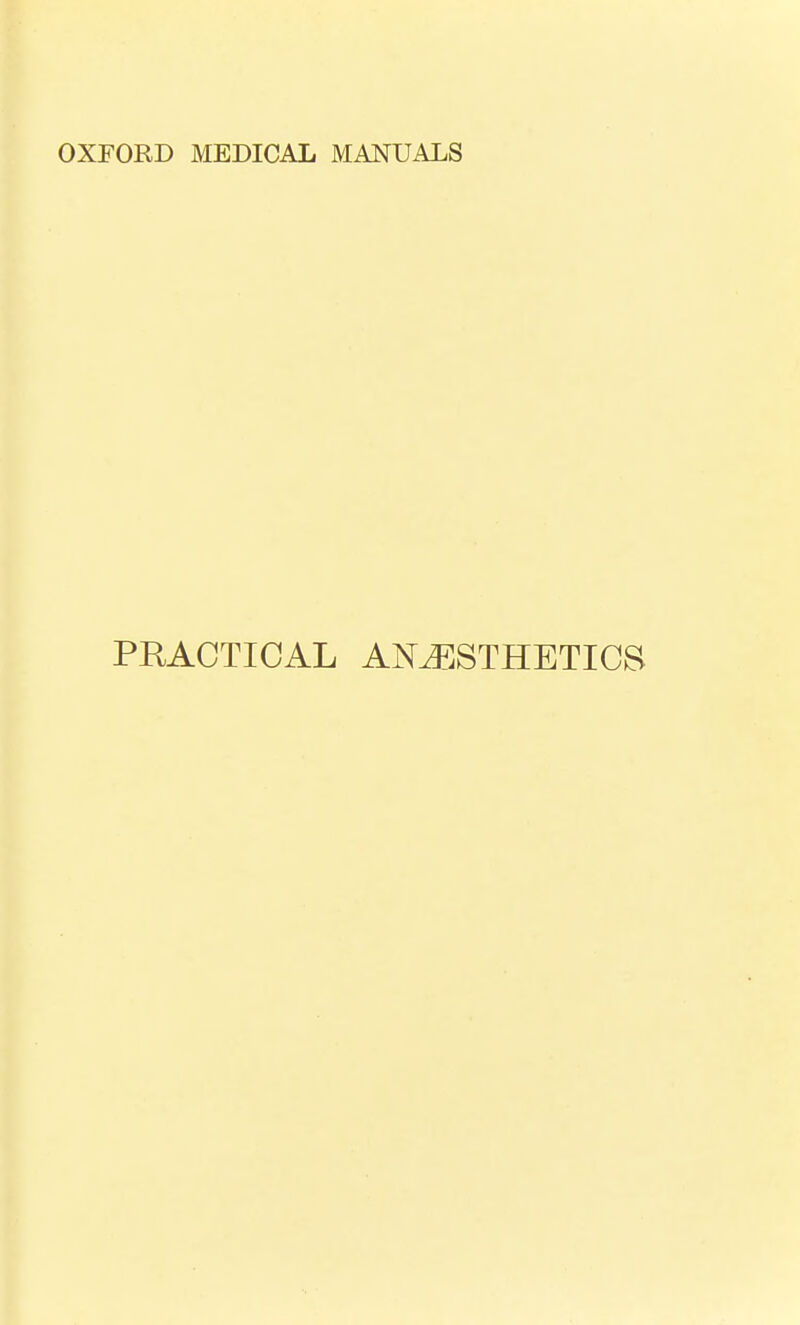 OXFORD MEDICAL MANUALS PRACTICAL ANAESTHETICS I 1