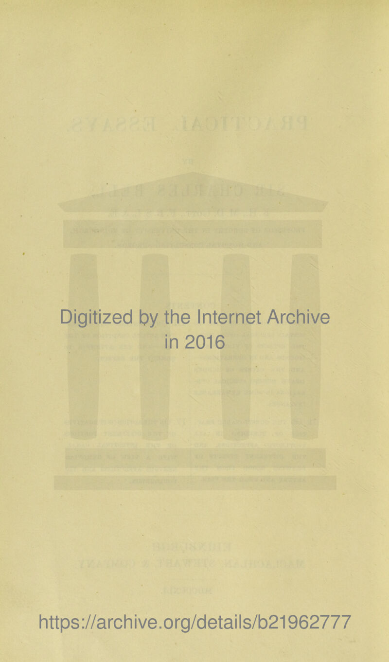 Digitized by the Internet Archive in 2016 https://archive.org/details/b21962777