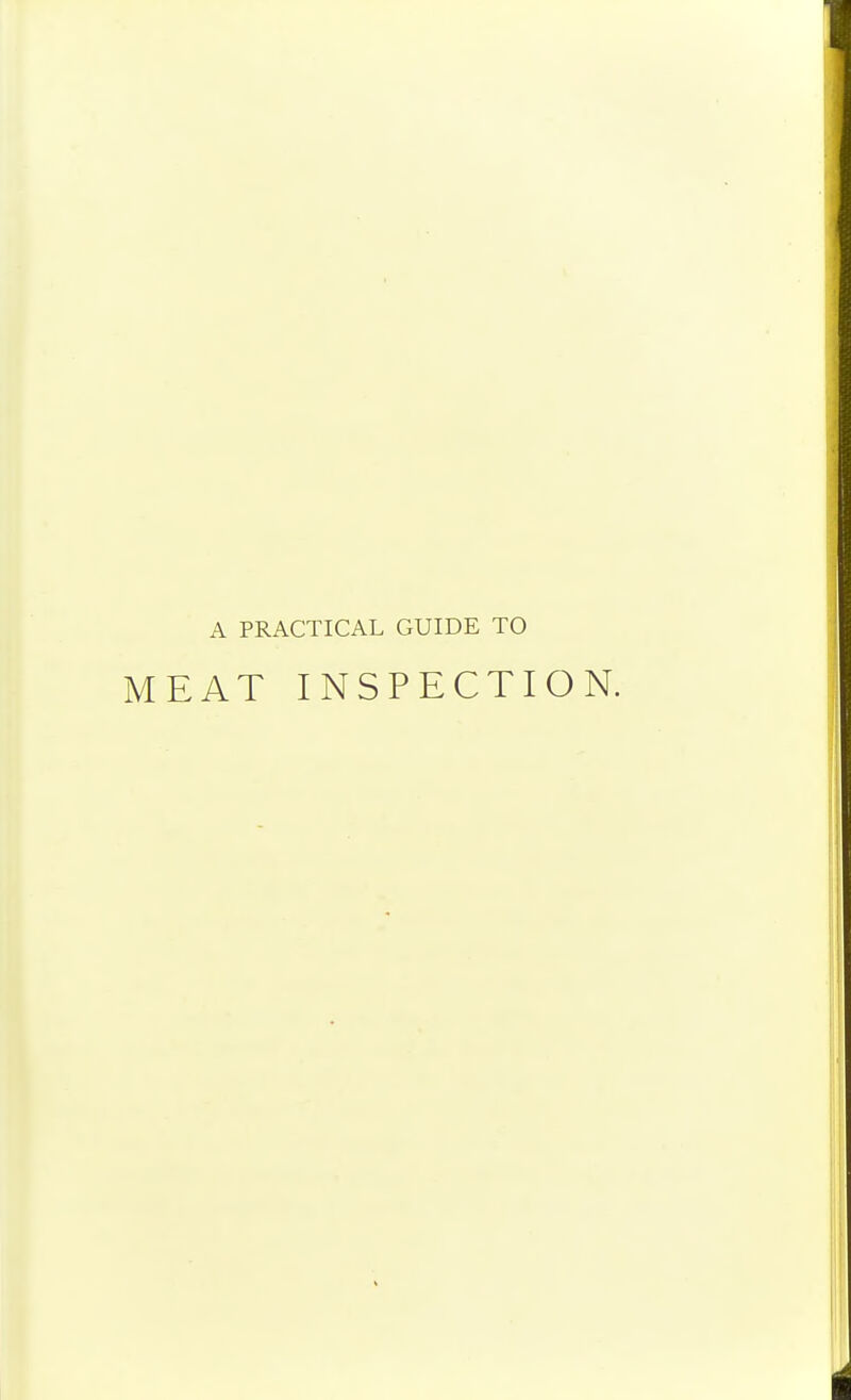 A PRACTICAL GUIDE TO MEAT INSPECTION.