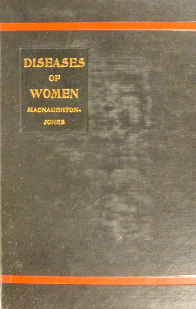 DISEASES OF WOMEN jut* «£$*»**' ;* ■■’V,'-v MACNAUQHTON- J0NE5 mpp | •**: