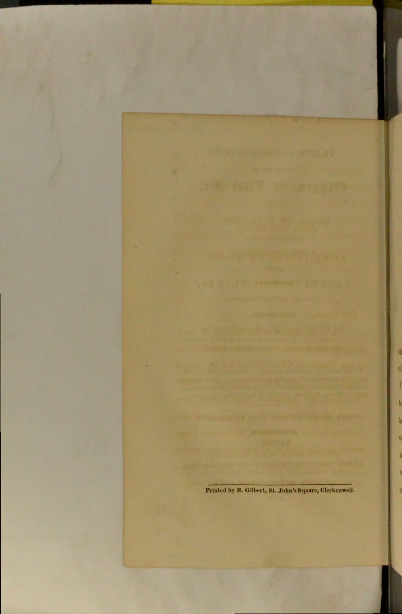 r». > • Prinled by R. Gilbert, St. Jo bo’s Square, Clerkcnwell.