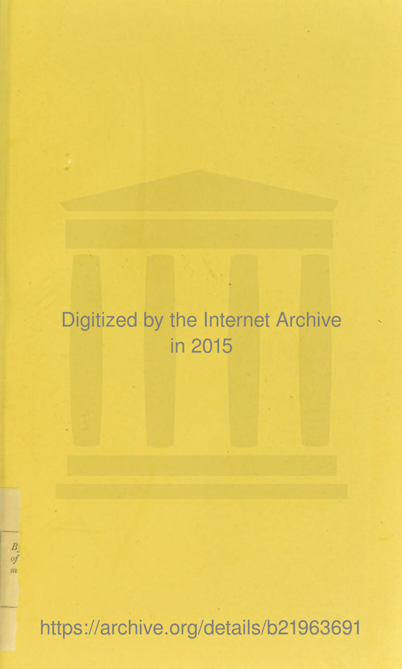 Digitized by the Internet Archive in 2015 °f m https ://arch ive .org/detai Is/b21963691