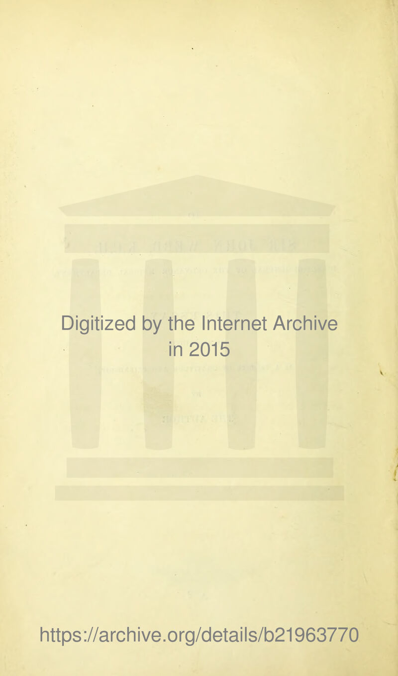 Digitized by the Internet Archive in 2015 https://archive.org/details/b21963770