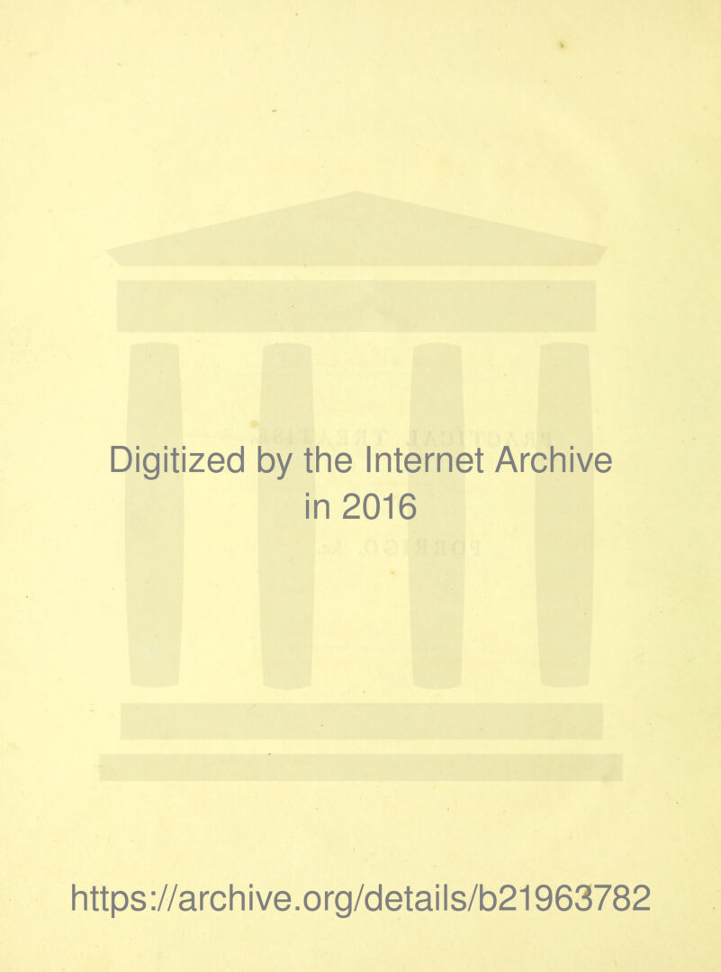 Digitized by the Internet Archive in 2016 https://archive.org/details/b21963782