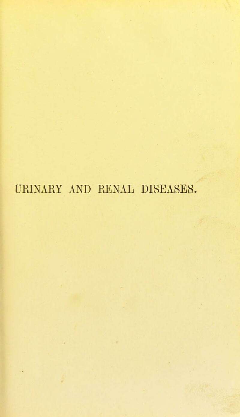 UEINAEY AND EENAL DISEASES.