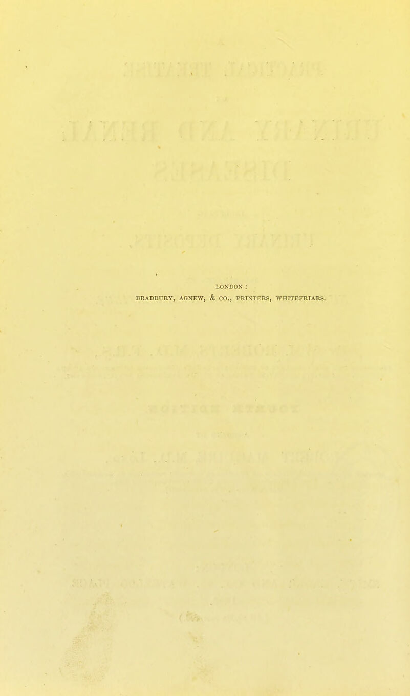 LONDON’ : BRADBURY, AGNEW, & CO., PRINTERS, WHITEFRIARS.