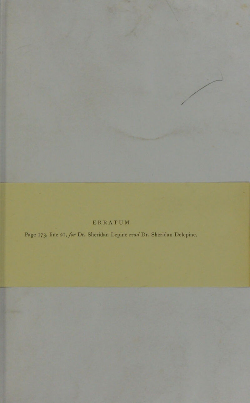 ERRATUM Page 173, line 21,/or Dr. Sheridan Lepine read Dr. Sheridan Delcpine.