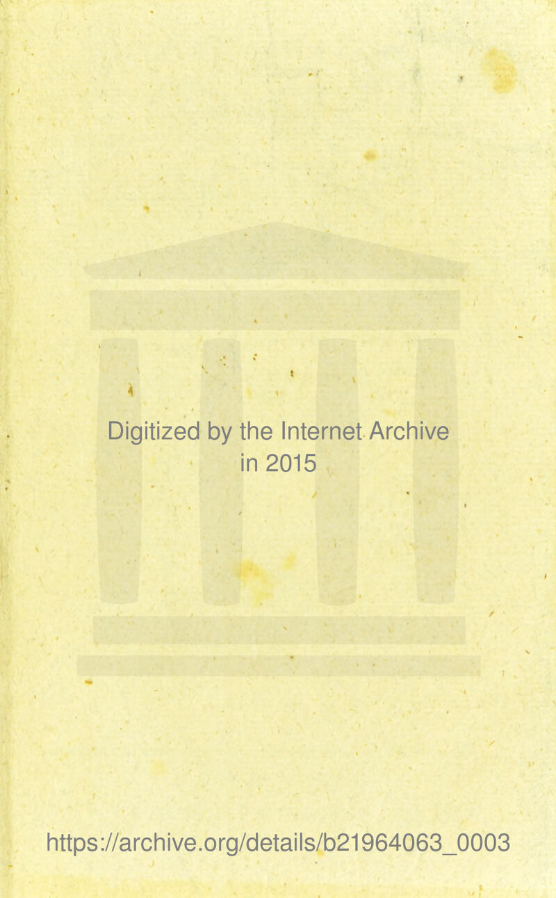 « Digitized by the Internet Archive in 2015 https://archive.org/details/b21964063_0003 I * f