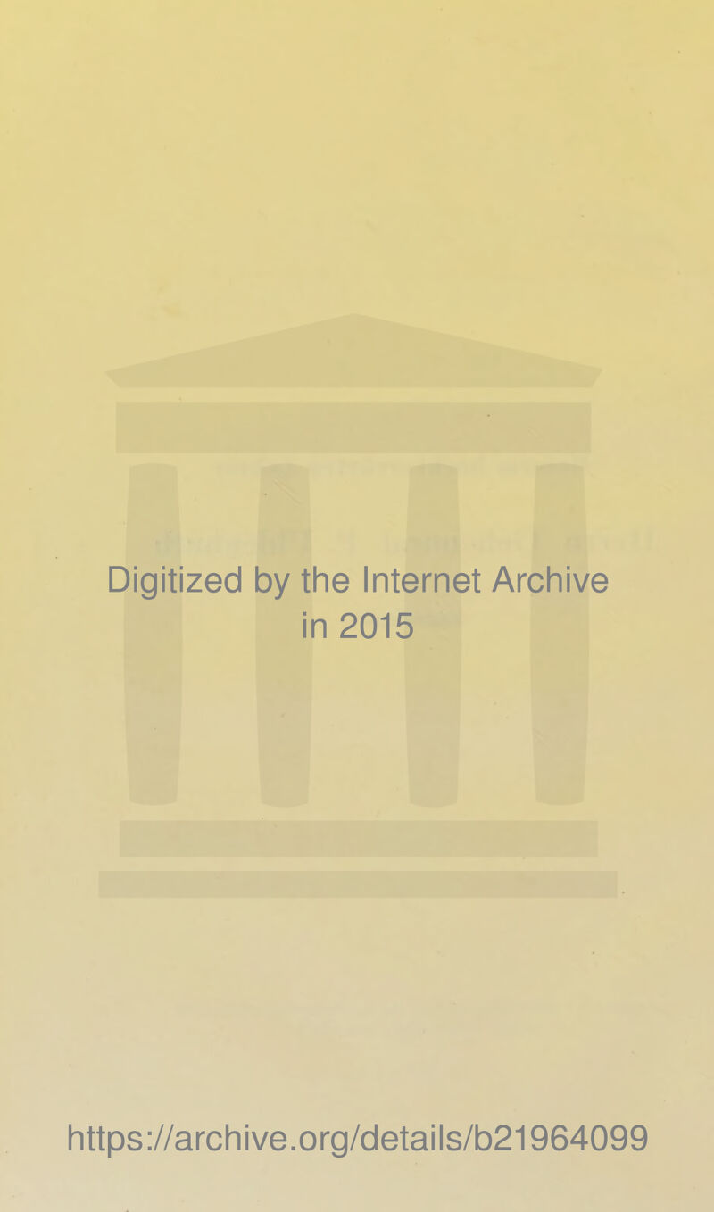 Digitized by the Internet Archive in 2015 https://archive.org/details/b21964099