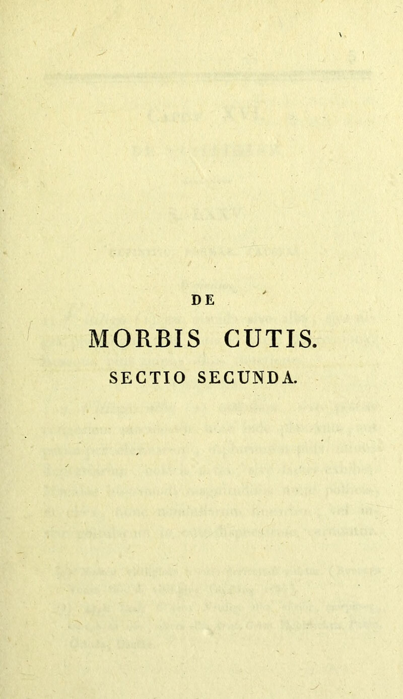 MORBIS CUTIS. SECTIO SECUNDA.