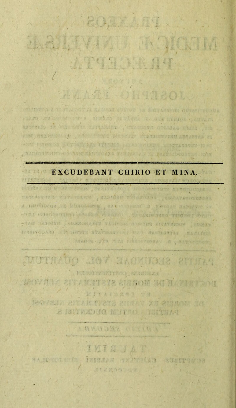 EXCUDEBANT CHIRIO ET MINA-