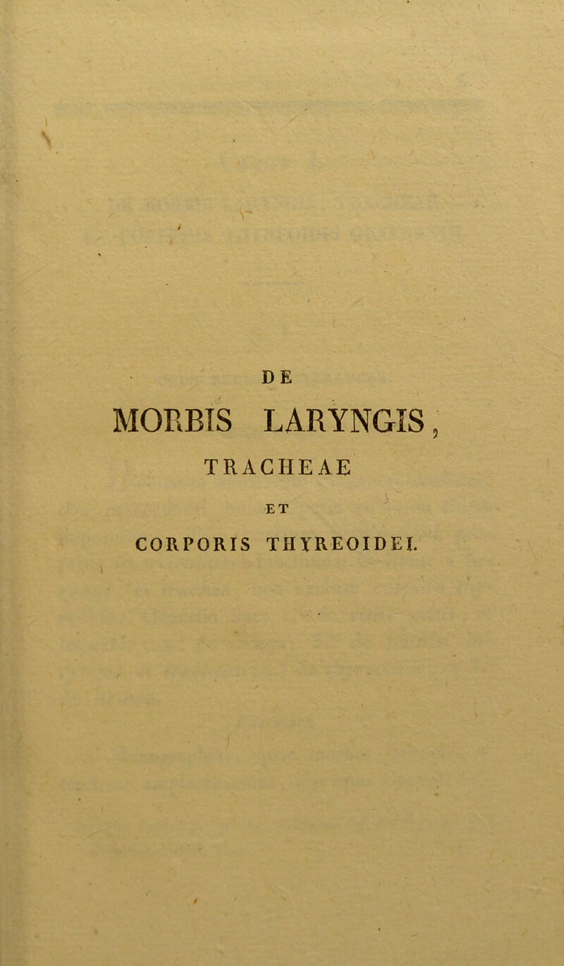 MORBIS LARYNGIS TRACHEAE ET CORPORIS THIREOIDEI. f