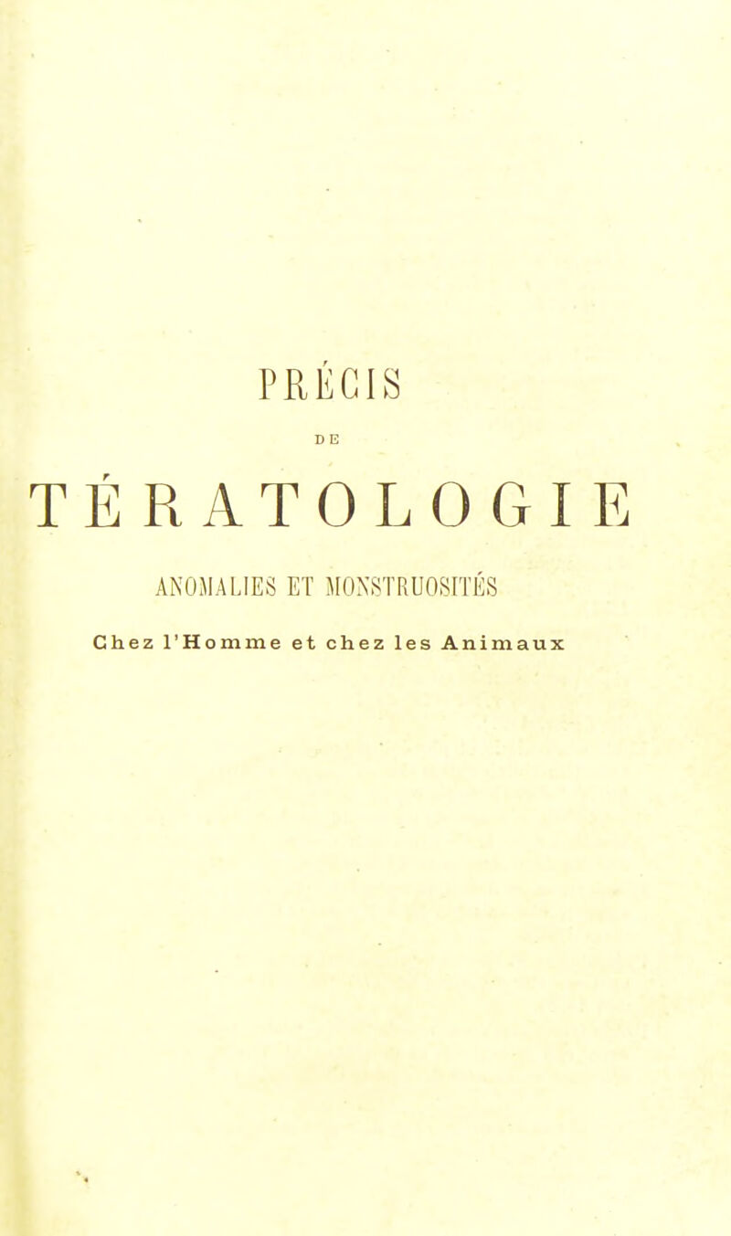 DE TÉRATOLOGIE ANOMALIES ET MONSTRUOSITÉS Chez l'Homme et chez les Animaux