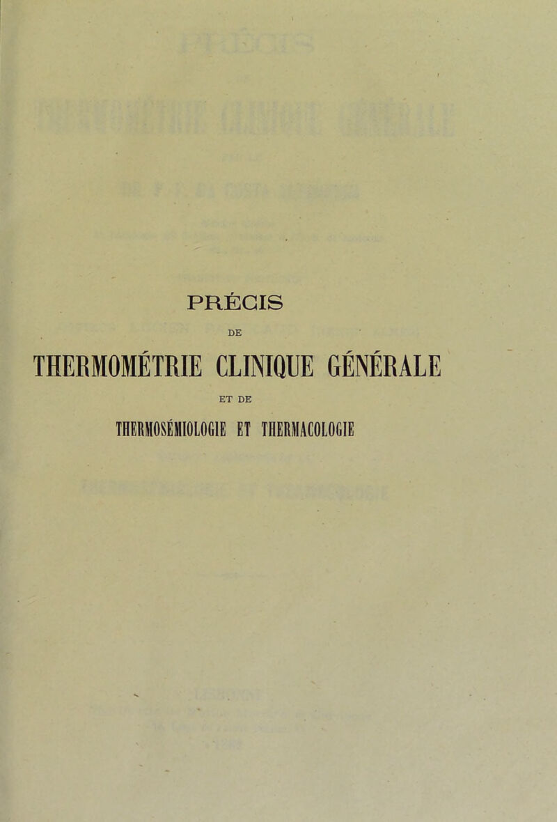 PRÉCIS THERMOMÉTRIE CLINIQUE GÉNÉRALE ET DE THERMOSÉMIOLOGIE ET THERMACOLOGIE