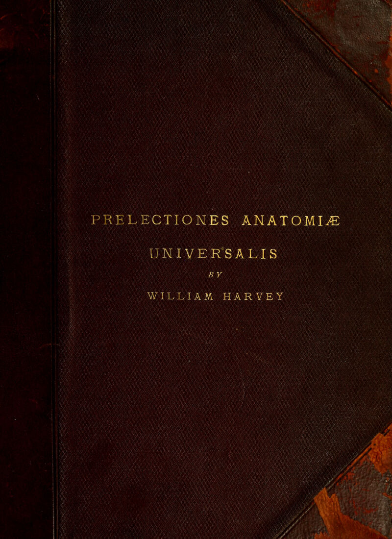 P R E L E CTIONES ANATOMISE UNIVERSALIS B V WILLIAM HARVEY