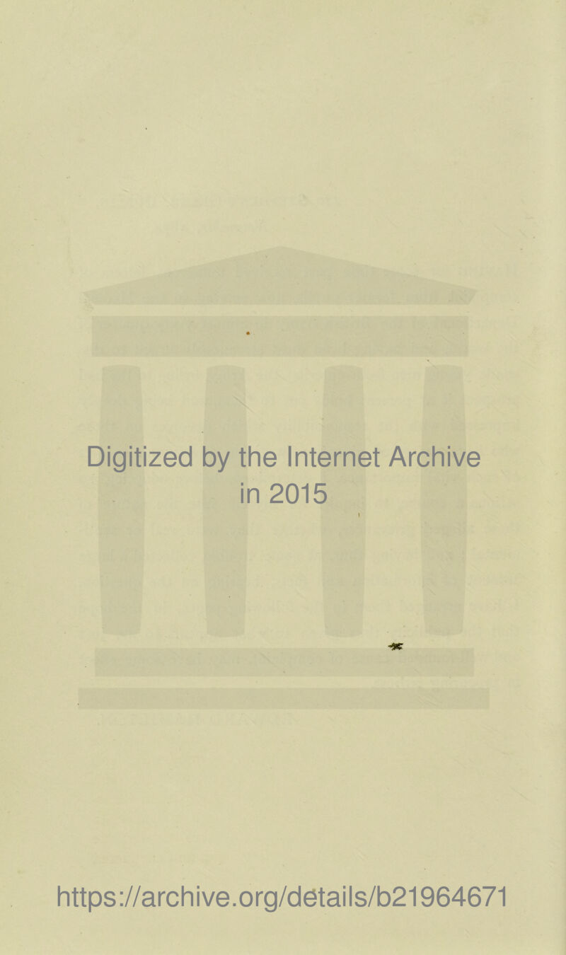 Digitized by the Internet Archive in 2015 https ://arch i ve. o rg/detai Is/b21964671
