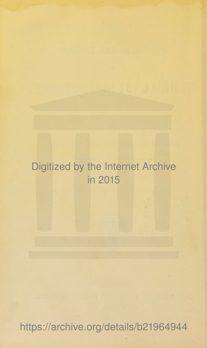 Digitized by the Internet Archive in 2015 https://archive.org/details/b21964944