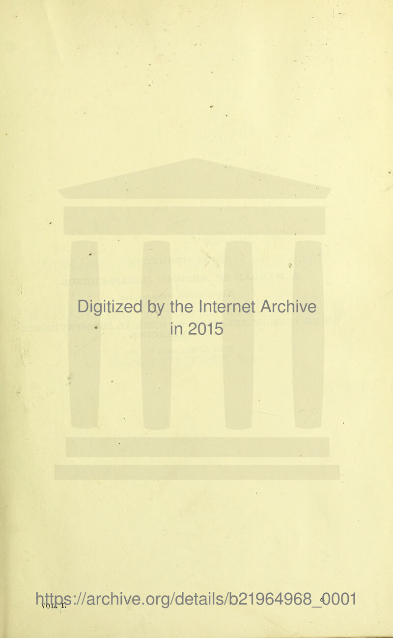 Digitized by the Internet Archive in 2015 llttRs://archive.org/details/b21964968_O001