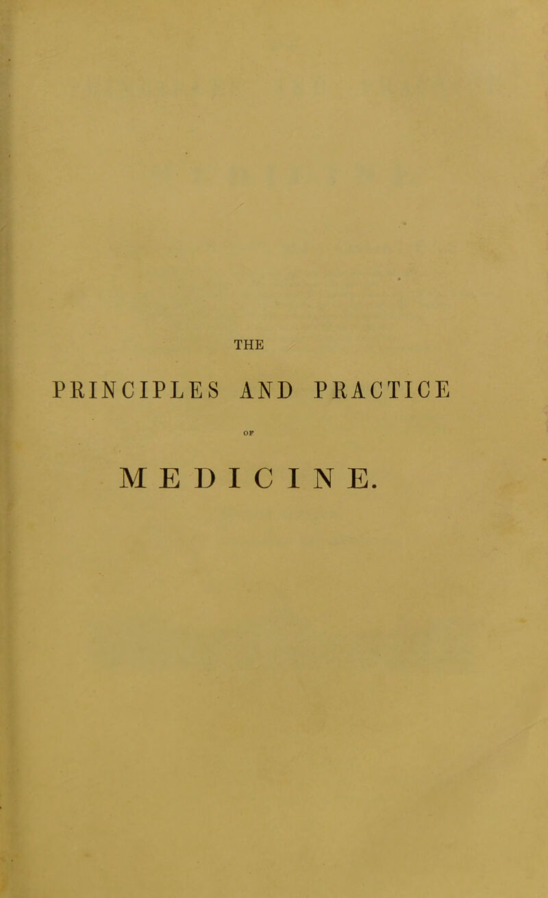 THE PRINCIPLES AND PRACTICE OF MEDICINE.