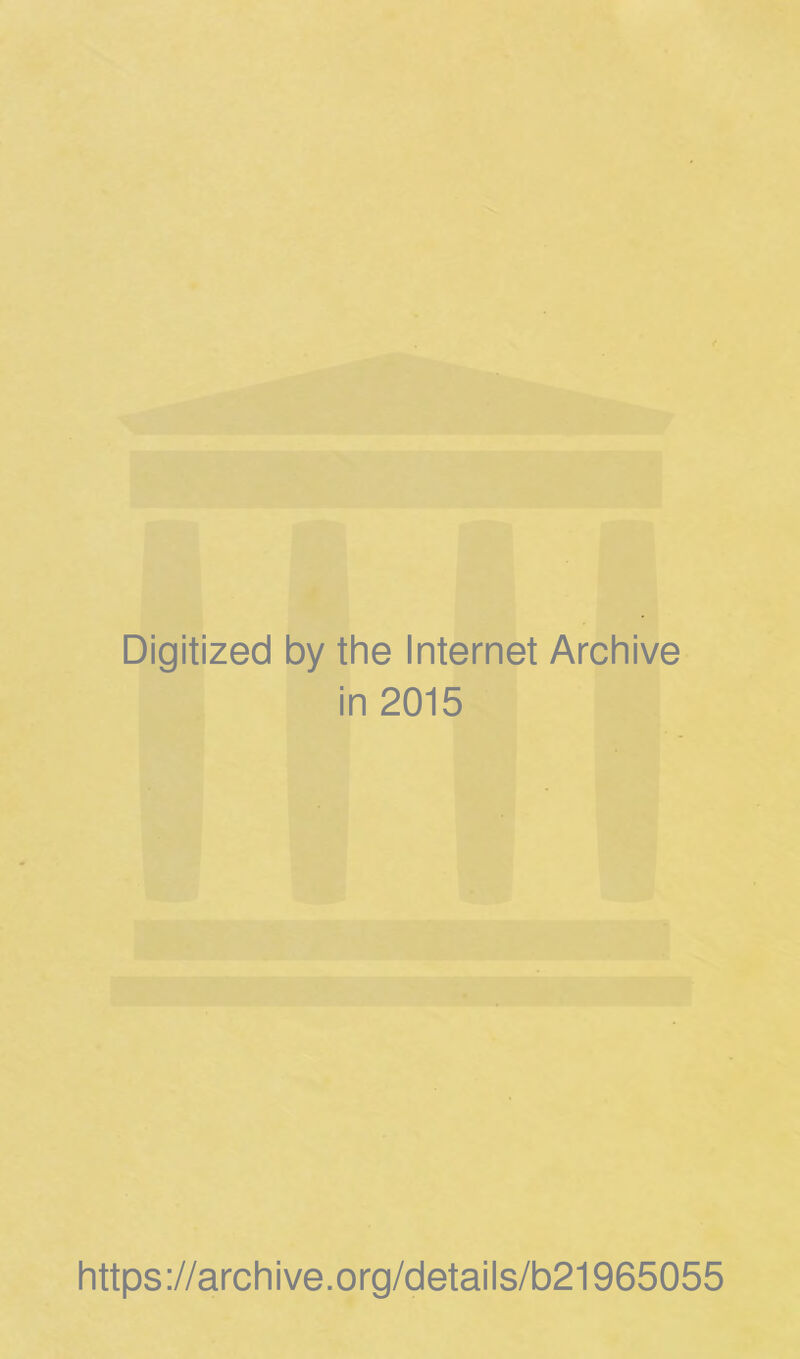 Digitized by the Internet Archive in 2015 https://archive.org/details/b21965055