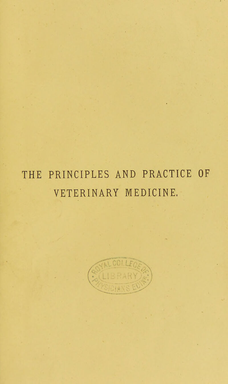 THE PRINCIPLES AND PRACTICE OF VETERINARY MEDICINE.