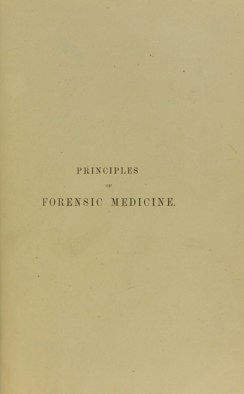 PRINCIPLES OP FORENSIC MEDICINE.