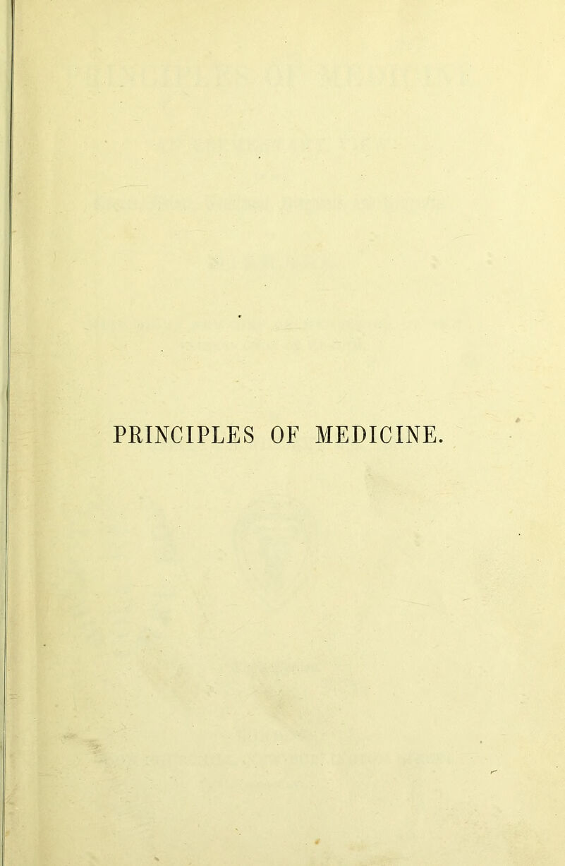 PRINCIPLES OF MEDICINE.