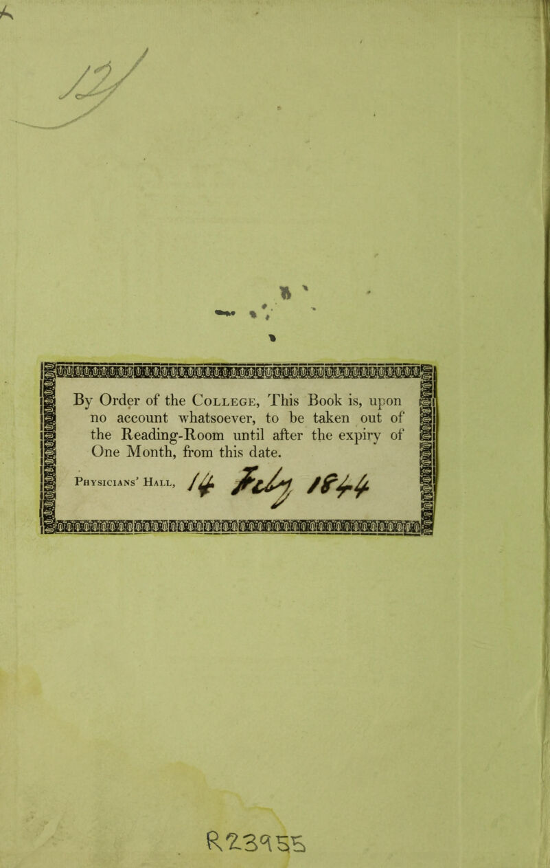 ♦ . % ♦ By Order of the College, This Book is, upon no account whatsoever, to be taken out of the Reading-Room until after the expiry of One Month, from this date. /# ftly tew RZZ1