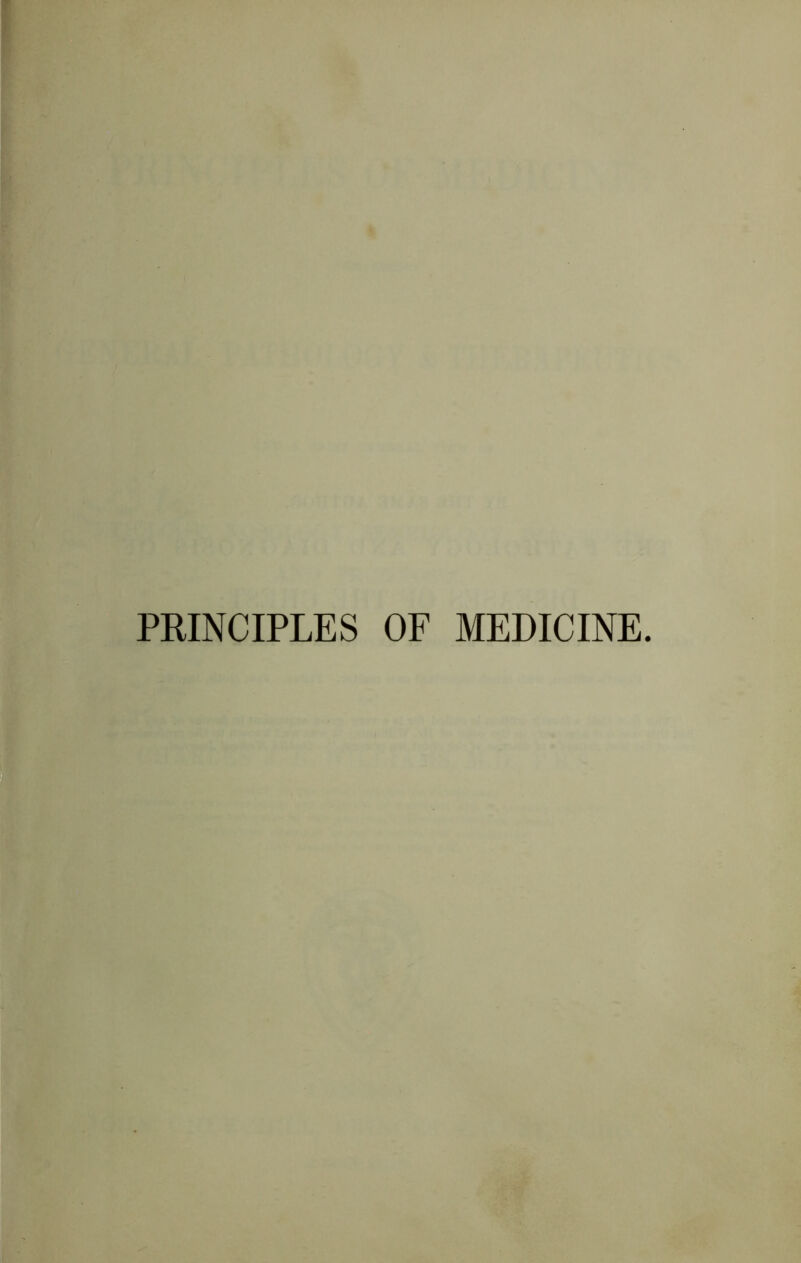 PRINCIPLES OF MEDICINE.