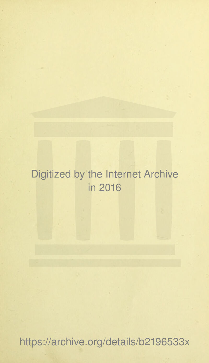 Digitized by the Internet Archive in 2016 https://archive.org/details/b2196533x