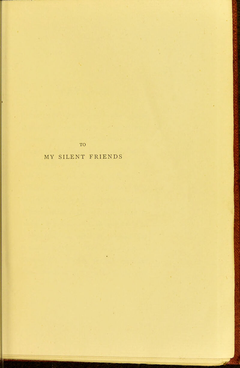 TO MY SILENT FRIENDS