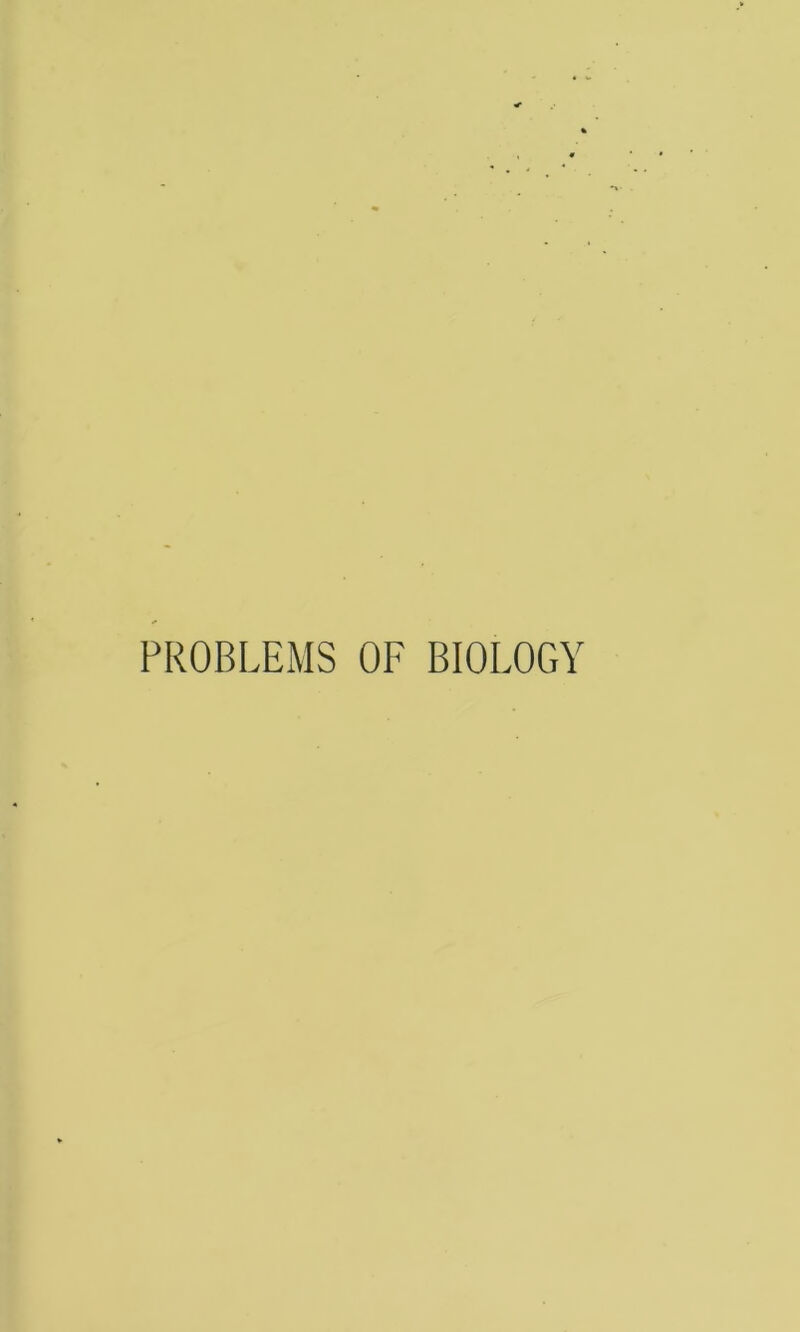 PROBLEMS OF BIOLOGY
