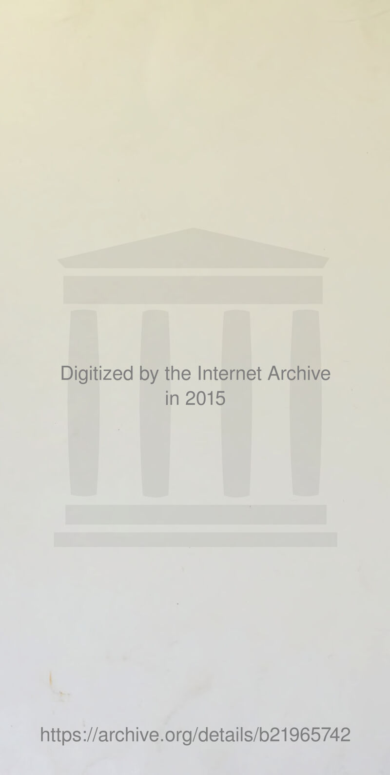 Digitized by the Internet Archive in 2015 I https://archive.org/detalls/b21965742